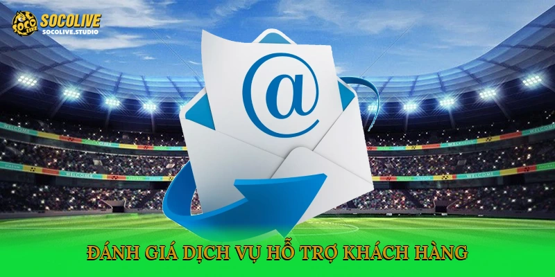 Đánh giá dịch vụ hỗ trợ khách hàng